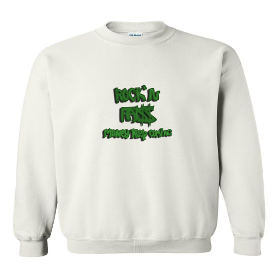 Rock'n Fat $$ Money Keep Coming Sweatshirt